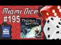 Miami Dice 195 - Thunder & Lightning