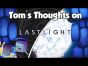Tom's Thoughts on Last Light